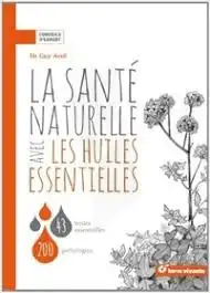 Propos'nature Livre "la Santé Naturelle Avec Les Huiles Essentielles 43 Huiles Essentielles, 200 Pathologies" à Saintes